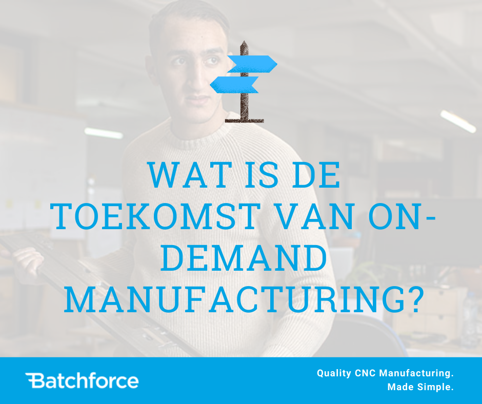 Wat is de toekomst van on-demand manufacturing?